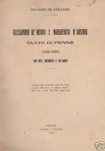 Giovanni De Caesaris. Alessandro De' Medici E Margherita d'Austria Duchi Di Penne (1522 1586). Edizione Originale, Penne 1931
