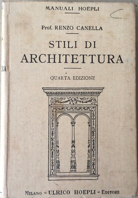 Architettura, Ingegneria, Arte: Stili Di Architettura Di Renzo Canella (Hoepli, 1928)
